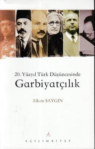 20. Yüzyıl Türk Düşüncesinde Garbiyatçılık 20. Yüzyıl Türk Düşüncesinde Garbiyatçılık