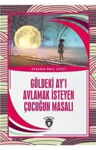 Göldeki Ay'ı Avlamak İsteyen Çocuğun Masalı - Uykudan Önce Serisi Göldeki Ay'ı Avlamak İsteyen Çocuğun Masalı - Uykudan Önce Serisi