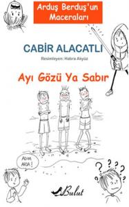 Arduş Berduş'un Maceraları 1 - Ayı Gözü Ya Sabır Arduş Berduş'un Maceraları 1 - Ayı Gözü Ya Sabır