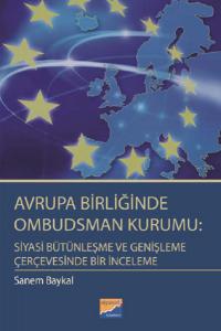 Avrupa Birliğinde Ombudsman Kurumu: Siyasi Bütünleşme ve Genişleme Çerçevesinde Bir İnceleme Avrupa Birliğinde Ombudsman Kurumu: Siyasi Bütünleşme ve Genişleme Çerçevesinde Bir İnceleme