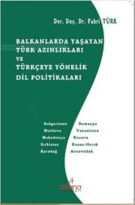 Balkanlarda Yaşayan Türk Azınlıkları ve Türkçeye Yönelik Dil Politikaları Balkanlarda Yaşayan Türk Azınlıkları ve Türkçeye Yönelik Dil Politikaları