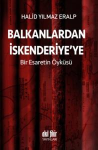 Balkanlardan İskenderiyeye Bir Esaretin Öyküsü Balkanlardan İskenderiyeye Bir Esaretin Öyküsü