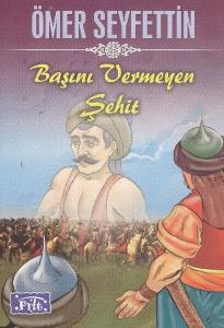 Ömer Seyfettin Başını Vermeyen Şehit