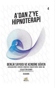 Benlik Saygısı ve Kendine Güven - A'dan Z'ye Hipnoterapi - 4. Kitap Benlik Saygısı ve Kendine Güven - A'dan Z'ye Hipnoterapi - 4. Kitap
