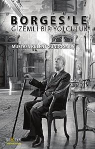 Borges'le Gizemli Bir Yolculuk Borges'le Gizemli Bir Yolculuk