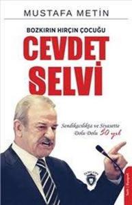 Bozkırın Hırçın Çocuğu: Cevdet Selvi Bozkırın Hırçın Çocuğu: Cevdet Selvi