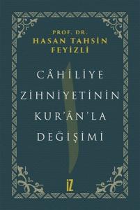 Cahiliye Zihniyetinin Kuranla Değişimi