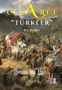 Cesaret Türkler - Bir Anlatı Cesaret Türkler - Bir Anlatı
