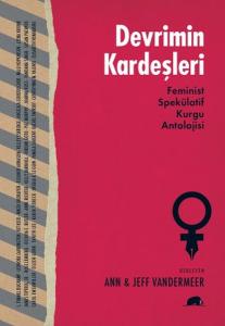 Devrimin Kardeşleri  Feminist Spekülatif Kurgu Antolojisi Devrimin Kardeşleri  Feminist Spekülatif Kurgu Antolojisi
