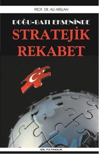 Doğu Batı Ekseninde Stratejik Rekabet Doğu Batı Ekseninde Stratejik Rekabet