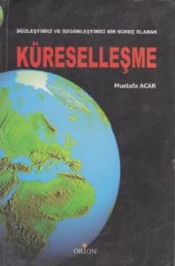 Düzleştirici ve Özgürleştirici Bir Süreç Olarak Küreselleşme Düzleştirici ve Özgürleştirici Bir Süreç Olarak Küreselleşme