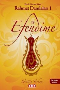 Efendime - Ebedi Huzura Akan Rahmet Damlaları 1 Efendime - Ebedi Huzura Akan Rahmet Damlaları 1
