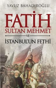 Fatih Sultan Mehmet ve İstanbul'un Fethi