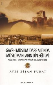 Gayr-i Müslim İdare Altında Müslümanların Din Eğitimi  Avusturya-Macaristan Dönemi Bosna 1878-19 Gayr-i Müslim İdare Altında Müslümanların Din Eğitimi  Avusturya-Macaristan Dönemi Bosna 1878-19