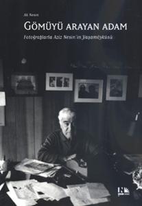 Gömüyü Arayan Adam  Fotoğraflarla Aziz Nesin'in Yaşamöyküsü Gömüyü Arayan Adam  Fotoğraflarla Aziz Nesin'in Yaşamöyküsü