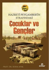 Hazreti Peygamberimizin Etrafındaki Çocuklar ve Gençler Hazreti Peygamberimizin Etrafındaki Çocuklar ve Gençler