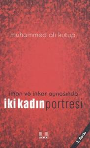 İman ve İnkar Aynasında İki Kadın Portresi İman ve İnkar Aynasında İki Kadın Portresi