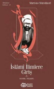 İslami İlimlere Giriş 1 - Mantık-Felsefe İslami İlimlere Giriş 1 - Mantık-Felsefe