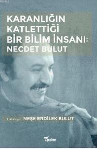Karanlığın Katlettiği Bir Bilim İnsanı: Necdet Bulut Karanlığın Katlettiği Bir Bilim İnsanı: Necdet Bulut