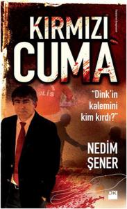 Kırmızı Cuma  Dink'in Kalemini Kim Kırdı?