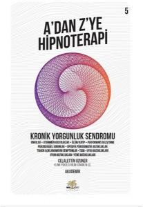 Kronik Yorgunluk Sendromu - A'dan Z'ye Hipnoterapi - 5. Kitap Kronik Yorgunluk Sendromu - A'dan Z'ye Hipnoterapi - 5. Kitap