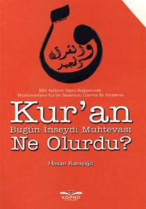 Kur'an Bugün İnseydi Muhtevası Ne Olurdu? Kur'an Bugün İnseydi Muhtevası Ne Olurdu?