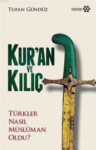 Kur'an ve Kılıç; Türkler Nasıl Müslüman Oldu?-Ciltsiz