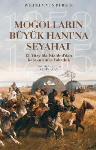 Moğolların Büyük Hanı'na Seyahat - 13. Yüzyılda İstanbul'dan Karakurum'a Yolculuk (1253-1255)