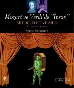 Mozart ve Verdi'de 'İnsan' - Sihirli Flüt ve Aida (Özel Baskı)