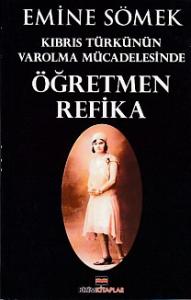 Kıbrıs Türkünün Varolma Mücadelesinde Öğretmen Refika Kıbrıs Türkünün Varolma Mücadelesinde Öğretmen Refika