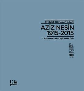 Ömrüne Sığmayan Adam Aziz Nesin 1915-2015 Ömrüne Sığmayan Adam Aziz Nesin 1915-2015