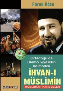 Ortadoğu'da İslamcı Siyasetin Rolmodeli: İhvan-ı Müslimin - Müslüman Kardeşler Ortadoğu'da İslamcı Siyasetin Rolmodeli: İhvan-ı Müslimin - Müslüman Kardeşler