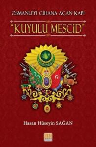 Osmanlı'yı Cihana Açan Kapı Kuyulu Mescid Osmanlı'yı Cihana Açan Kapı Kuyulu Mescid