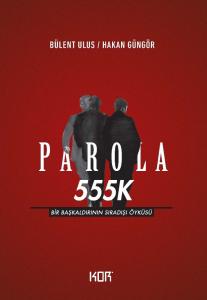 Parola 555K - Bir Başkaldırının Sıradışı Öyküsü Parola 555K - Bir Başkaldırının Sıradışı Öyküsü