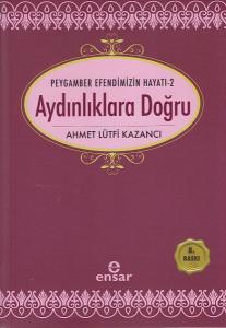 Peygamber Efendimizin Hayatı 2 - Aydınlıklara Doğru Peygamber Efendimizin Hayatı 2 - Aydınlıklara Doğru
