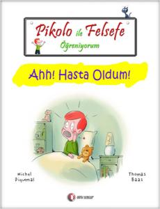 Pikolo ile Felsefe Öğreniyorum - Ahh! Hasta Oldum! Pikolo ile Felsefe Öğreniyorum - Ahh! Hasta Oldum!