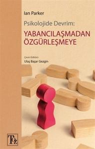Psikolojide Devrim: Yabancılaşmadan Özgürleşmeye Psikolojide Devrim: Yabancılaşmadan Özgürleşmeye