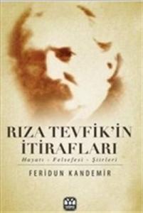 Rıza Tevfik'in İtirafları  Hayatı-Felsefesi-Şiirleri Rıza Tevfik'in İtirafları  Hayatı-Felsefesi-Şiirleri