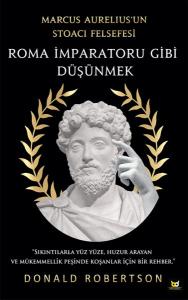 Roma İmparatoru Gibi Düşünmek - Marcus Aurelius'un Stoacı Felsefesi