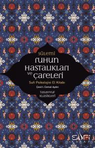 Ruhun Hastalıkları ve Çareleri - Sufi Psikolojisi El Kitabı