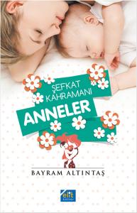 Şefkat Kahramanı Anneler Şefkat Kahramanı Anneler