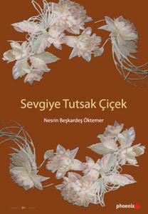 Sevgiye Tutsak Çiçek Sevgiye Tutsak Çiçek