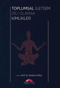 Toplumsal İletişim Dili Olarak Kimlikler Toplumsal İletişim Dili Olarak Kimlikler