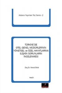 Türkiye'de Otel Genel Müdürlerinin Yönetsel ve Özel Hayatlarına İlişkin Sorunlarının İncelenmesi Türkiye'de Otel Genel Müdürlerinin Yönetsel ve Özel Hayatlarına İlişkin Sorunlarının İncelenmesi