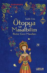 Ütopya ve Masalbilim - Binbir Gece Masalları