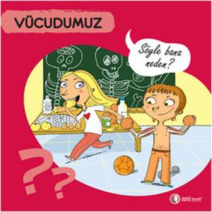 Vücudumuz - Söyle Bana Neden? Vücudumuz - Söyle Bana Neden?