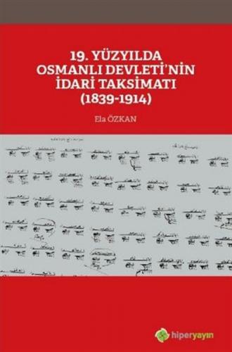19. Yüzyılda Osmanlı Devletinin İdari Taksimatı 1839 1914
