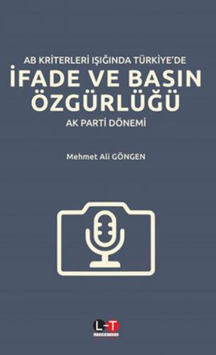 AB Kriterleri Işığında Türkiye'de İfade ve Basın Özgürlüğü AK Parti Dö