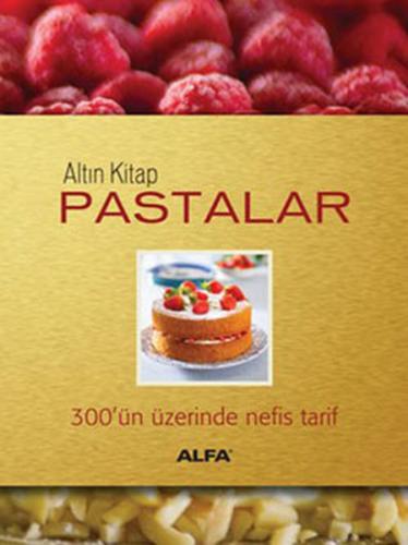 Altın Kitap Pastalar  300'ün Üstünde Nefis Tarif