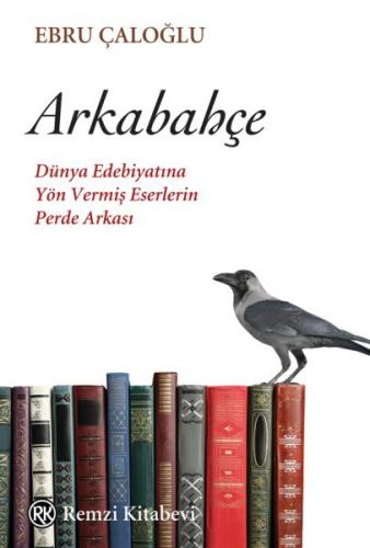Arkabahçe - Dünya Edebiyatina Yön Vermis Eserlerin Perde Arkasi